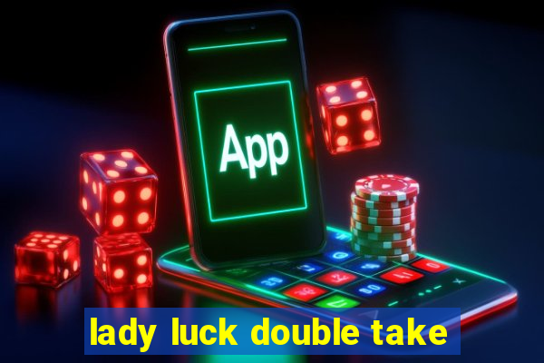 lady luck double take