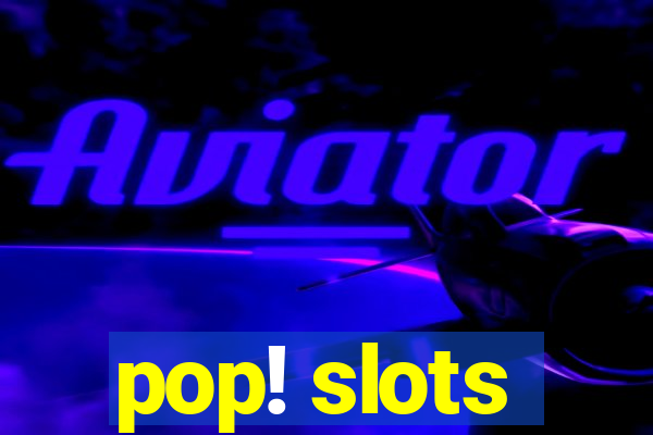 pop! slots