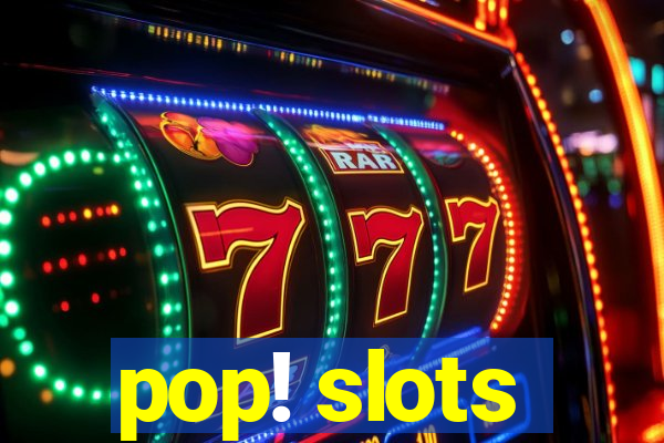 pop! slots