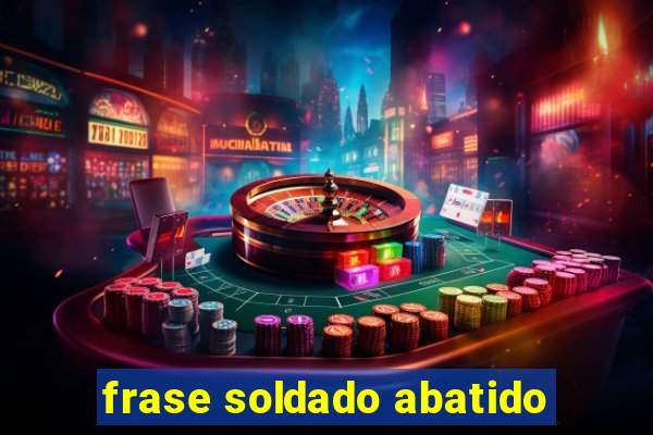 frase soldado abatido