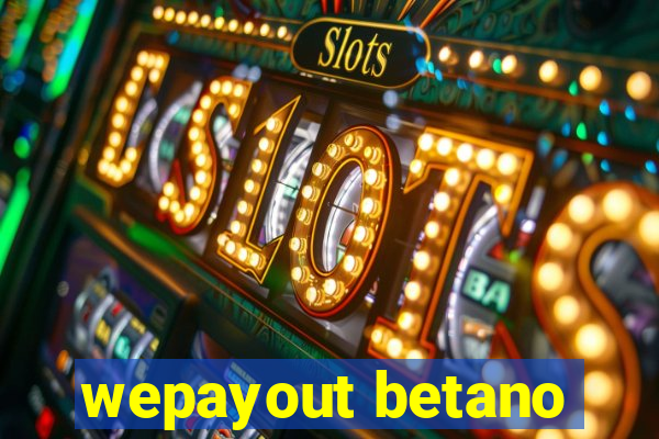 wepayout betano