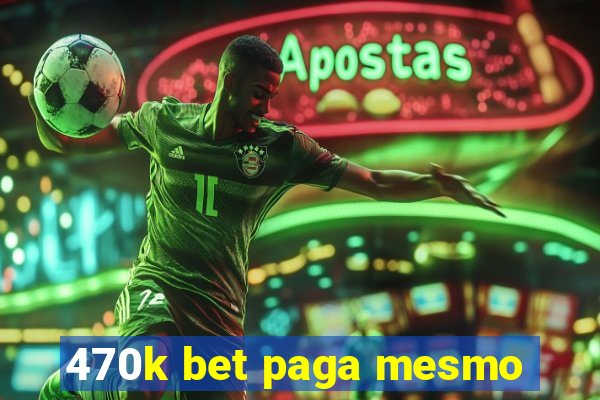 470k bet paga mesmo