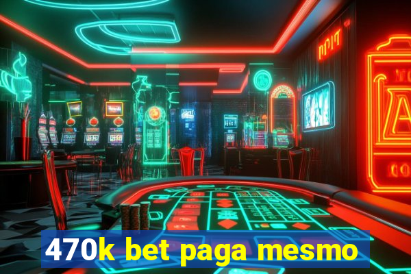 470k bet paga mesmo