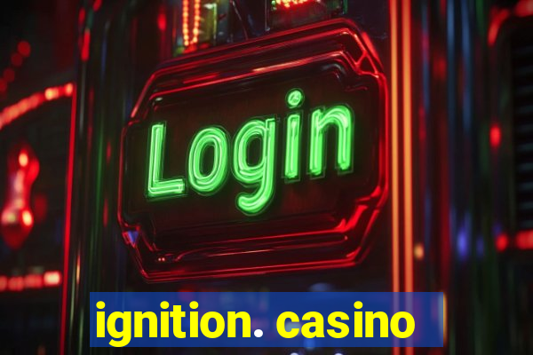 ignition. casino