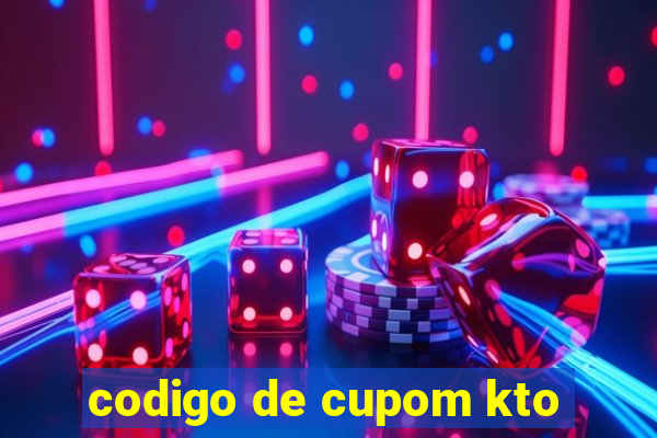 codigo de cupom kto