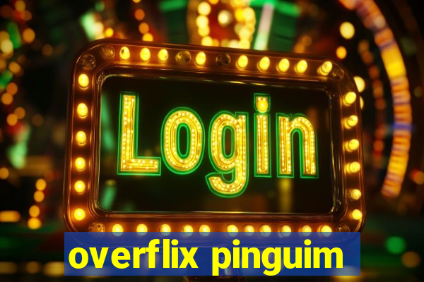 overflix pinguim