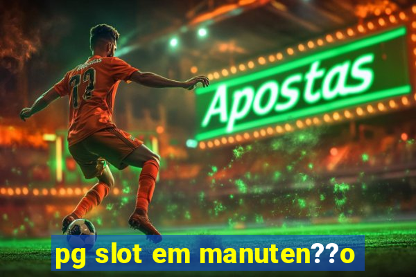 pg slot em manuten??o