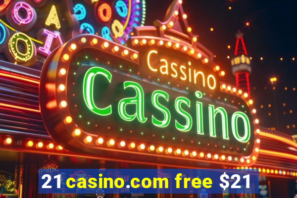 21 casino.com free $21