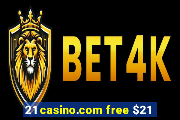 21 casino.com free $21