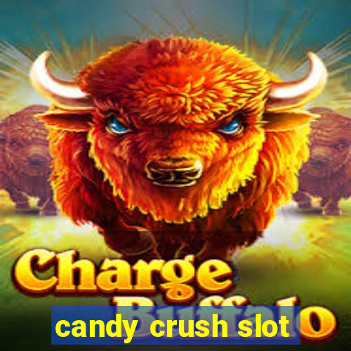 candy crush slot