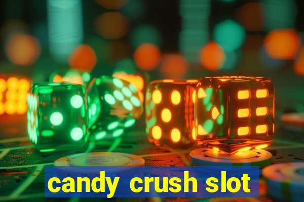 candy crush slot