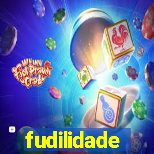 fudilidade