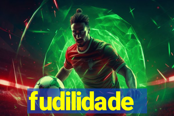 fudilidade