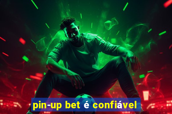 pin-up bet é confiável