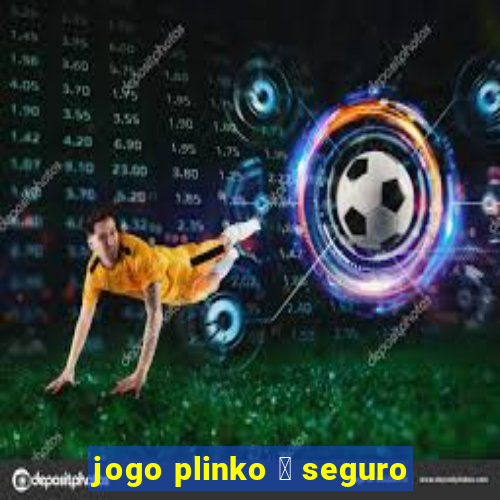 jogo plinko 茅 seguro