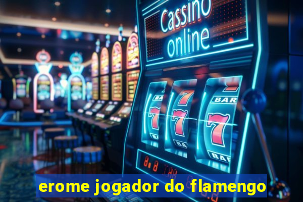 erome jogador do flamengo