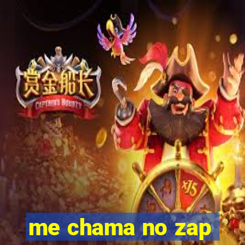 me chama no zap