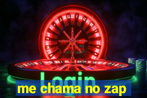 me chama no zap