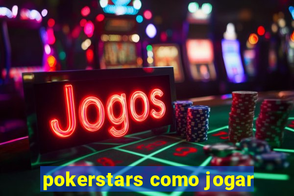 pokerstars como jogar