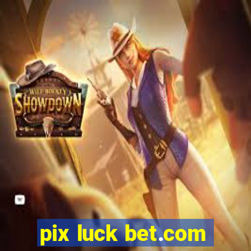 pix luck bet.com