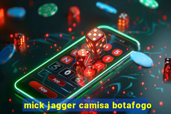 mick jagger camisa botafogo