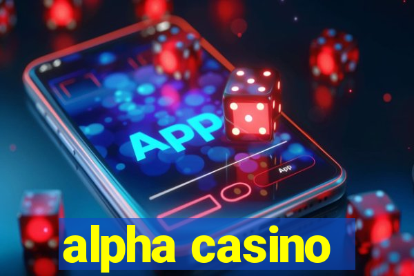 alpha casino