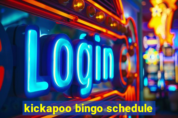 kickapoo bingo schedule