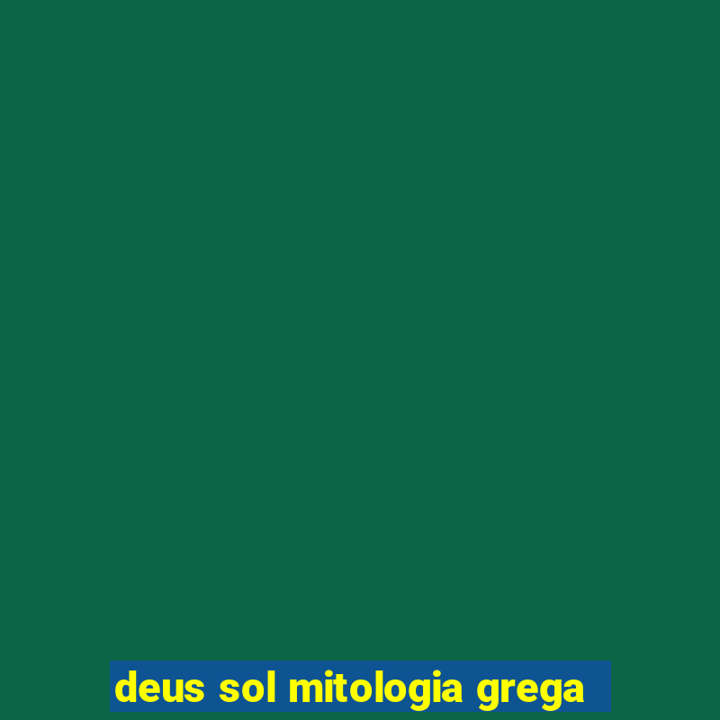 deus sol mitologia grega