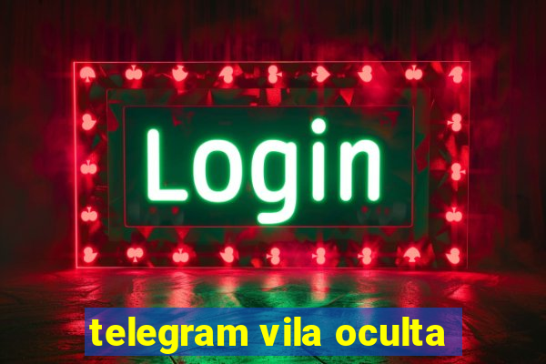 telegram vila oculta