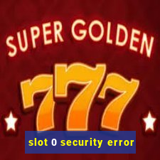 slot 0 security error