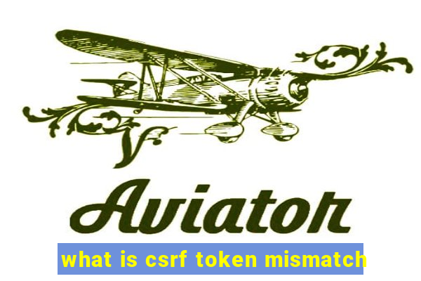 what is csrf token mismatch