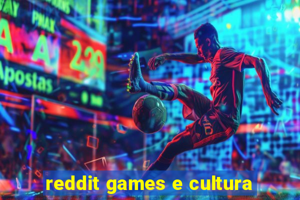 reddit games e cultura