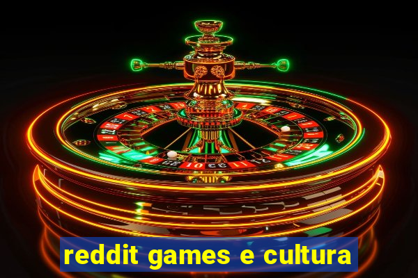 reddit games e cultura