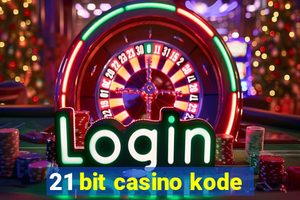 21 bit casino kode