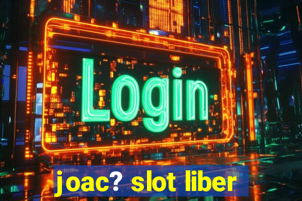 joac? slot liber