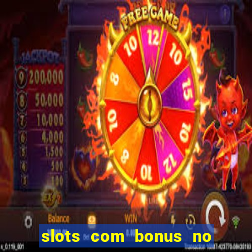 slots com bonus no cadastro e saque free