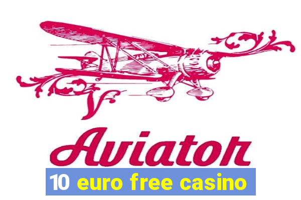 10 euro free casino