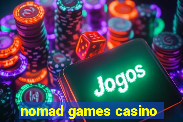 nomad games casino