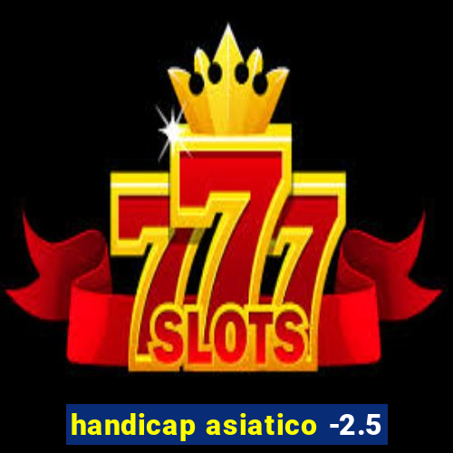 handicap asiatico -2.5