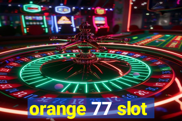 orange 77 slot