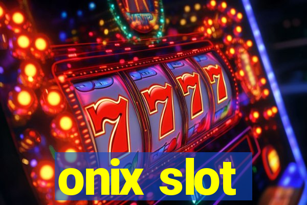 onix slot