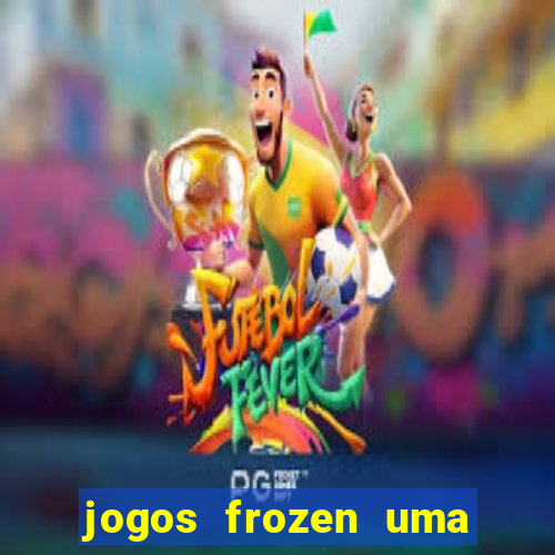 jogos frozen uma aventura congelante problema em dobro