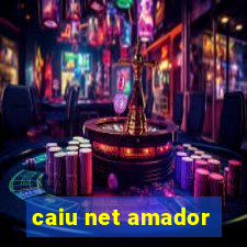 caiu net amador