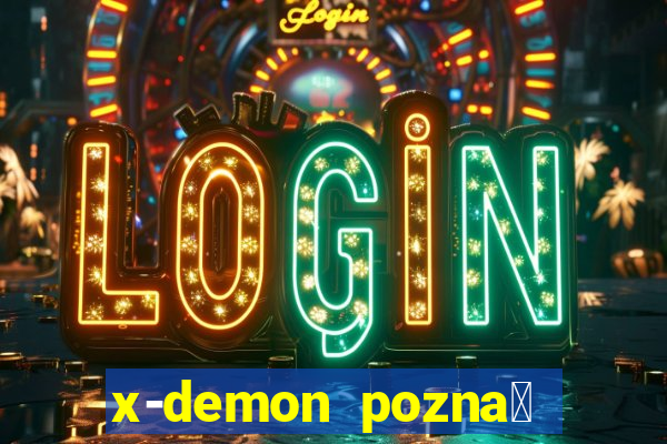 x-demon pozna艅 cena biletu