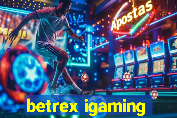 betrex igaming