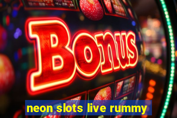 neon slots live rummy