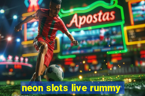 neon slots live rummy