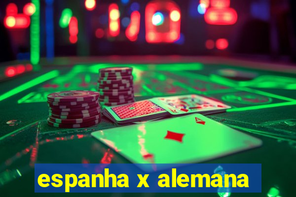 espanha x alemana