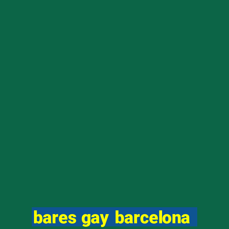 bares gay barcelona