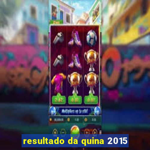 resultado da quina 2015